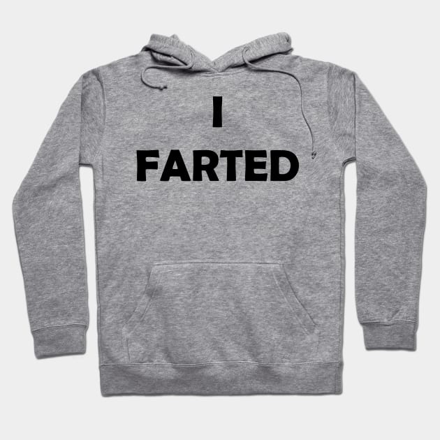 Generic Statements: "I Farted" Black Text Edition Hoodie by albinochicken